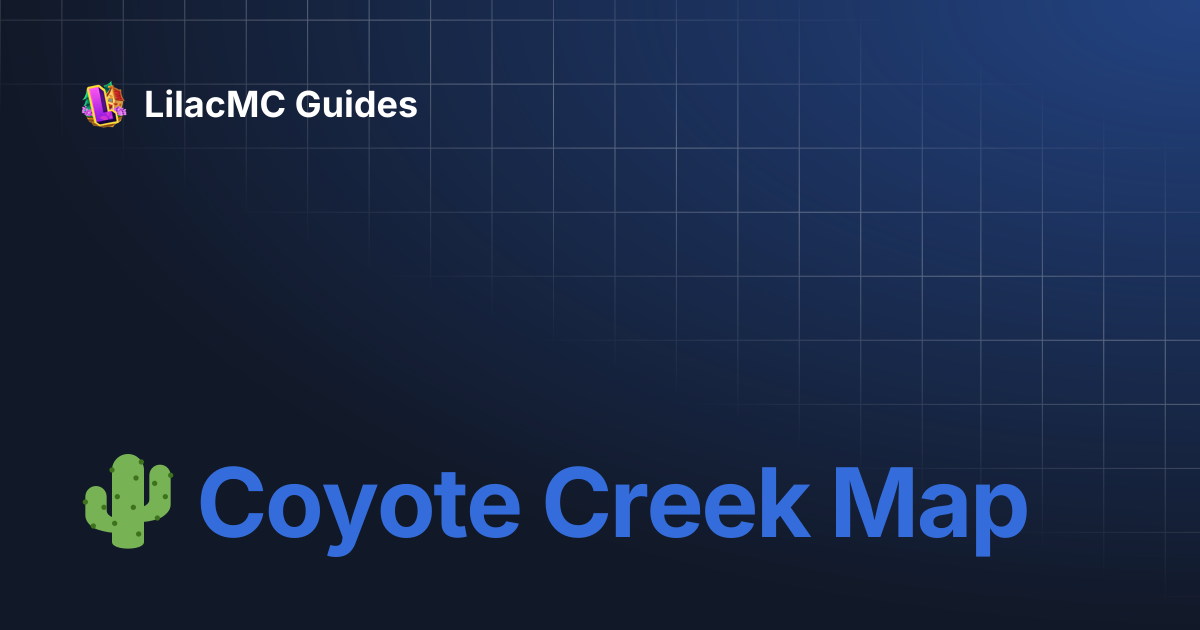 🌵 Coyote Creek Map | LilacMC Guides